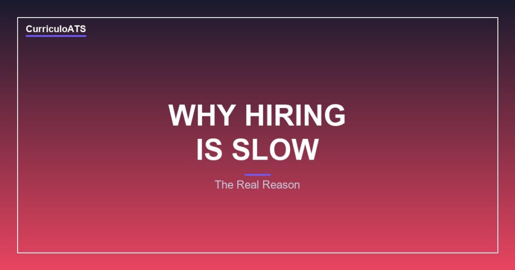 CurriculoATS - The Real Reason Your Hiring Process Is Slow