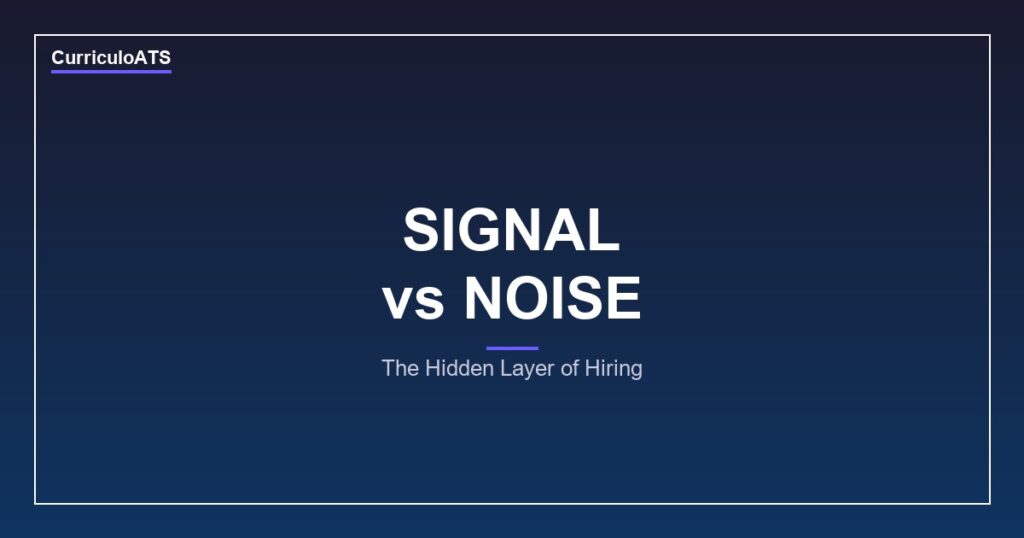 CurriculoATS - Resume Signal vs Noise: The Hidden Layer of Hiring