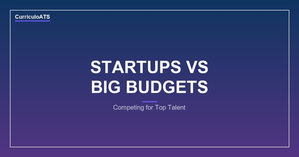 CurriculoATS - How Startups Can Compete for Talent Without Big Budgets