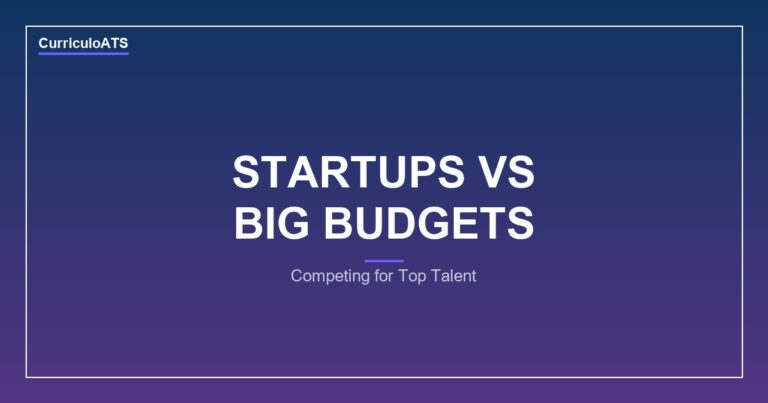 CurriculoATS - How Startups Can Compete for Talent Without Big Budgets